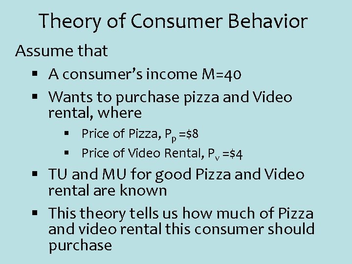 Theory of Consumer Behavior Assume that § A consumer’s income M=40 § Wants to