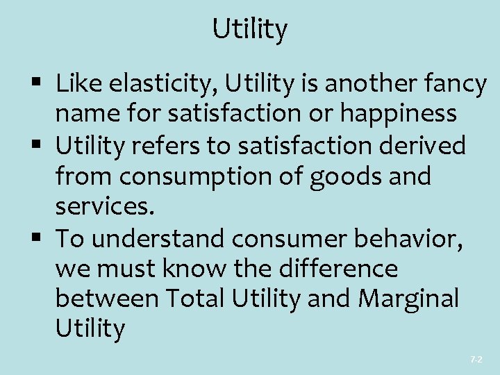 Utility § Like elasticity, Utility is another fancy name for satisfaction or happiness §