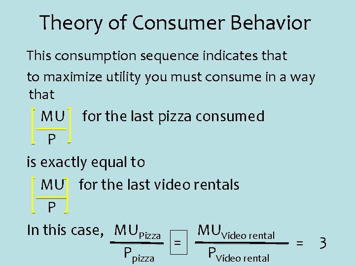 Theory of Consumer Behavior This consumption sequence indicates that to maximize utility you must