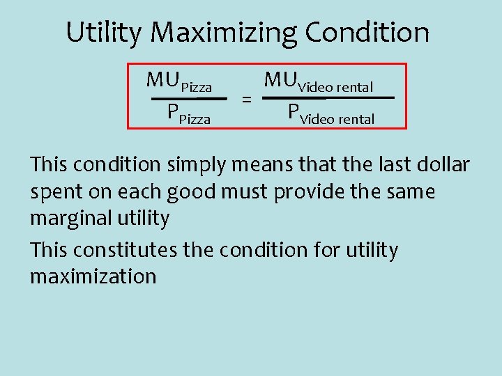 Utility Maximizing Condition MUPizza PPizza MUVideo rental = PVideo rental This condition simply means