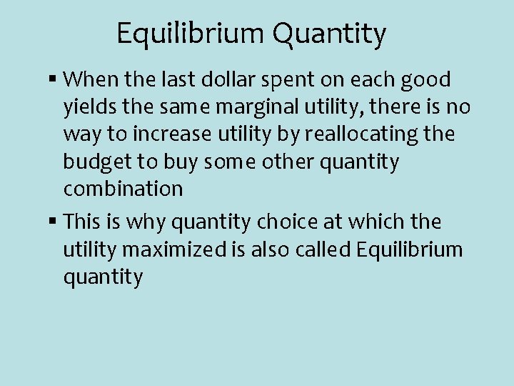 Equilibrium Quantity § When the last dollar spent on each good yields the same