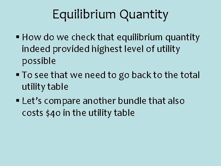 Equilibrium Quantity § How do we check that equilibrium quantity indeed provided highest level