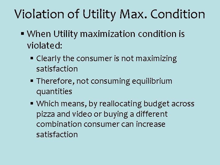 Violation of Utility Max. Condition § When Utility maximization condition is violated: § Clearly