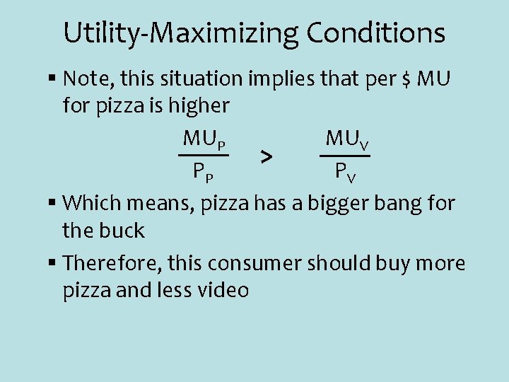 Utility-Maximizing Conditions § Note, this situation implies that per $ MU for pizza is