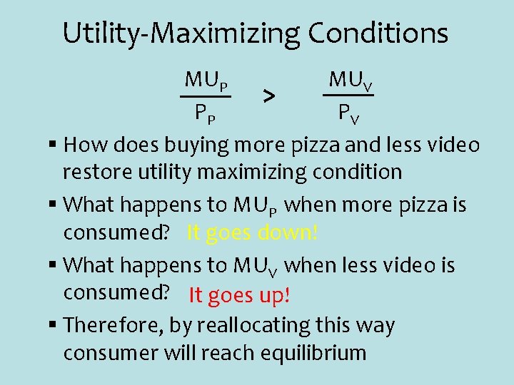Utility-Maximizing Conditions MUP MUV > PP PV § How does buying more pizza and