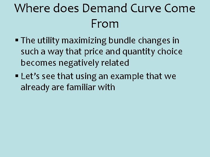 Where does Demand Curve Come From § The utility maximizing bundle changes in such