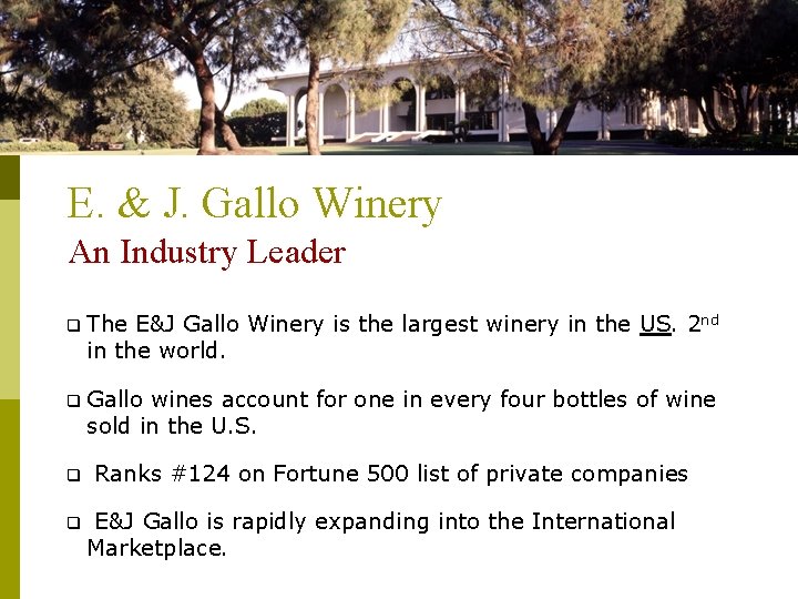 E. & J. Gallo Winery An Industry Leader q The E&J Gallo Winery is E. & J. Gallo Winery An Industry Leader q The E&J Gallo Winery is