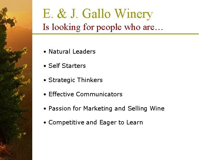 E. & J. Gallo Winery Is looking for people who are… • Natural Leaders E. & J. Gallo Winery Is looking for people who are… • Natural Leaders