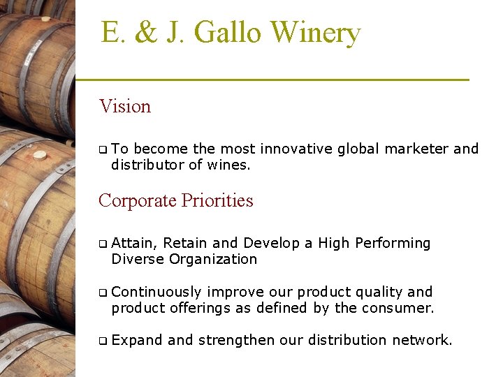 E. & J. Gallo Winery Vision q To become the most innovative global marketer E. & J. Gallo Winery Vision q To become the most innovative global marketer