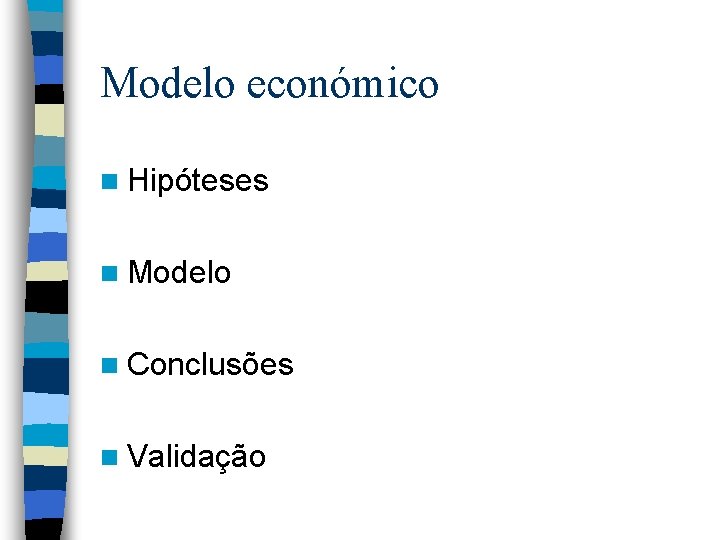 Modelo económico n Hipóteses n Modelo n Conclusões n Validação Modelo económico n Hipóteses n Modelo n Conclusões n Validação