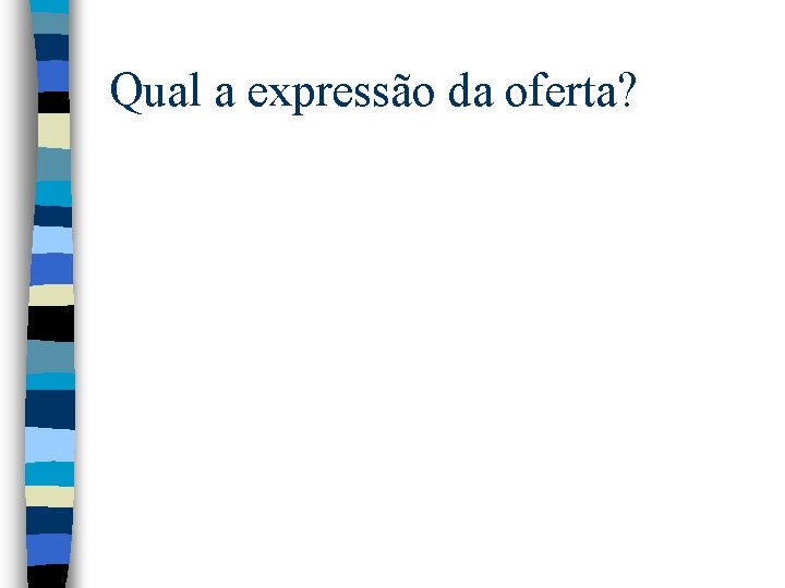 Qual a expressão da oferta? Qual a expressão da oferta?