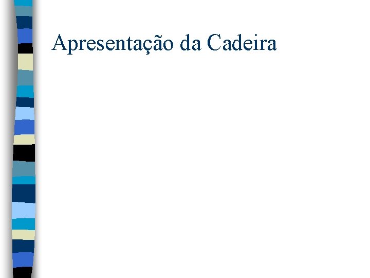 Apresentação da Cadeira Apresentação da Cadeira