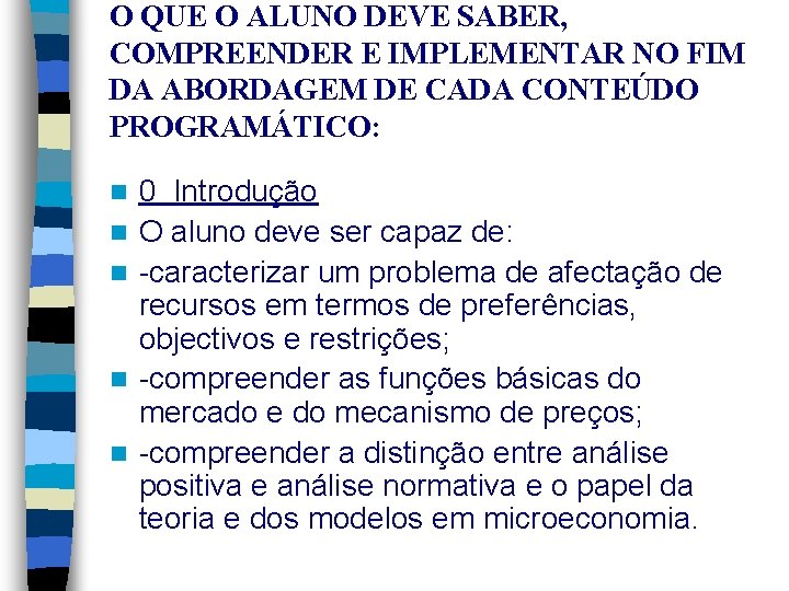 O QUE O ALUNO DEVE SABER, COMPREENDER E IMPLEMENTAR NO FIM DA ABORDAGEM DE O QUE O ALUNO DEVE SABER, COMPREENDER E IMPLEMENTAR NO FIM DA ABORDAGEM DE