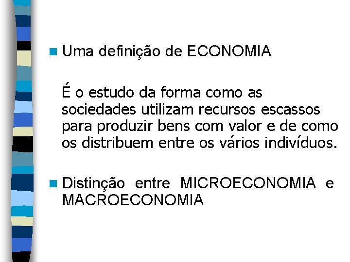 n Uma definição de ECONOMIA É o estudo da forma como as sociedades utilizam n Uma definição de ECONOMIA É o estudo da forma como as sociedades utilizam