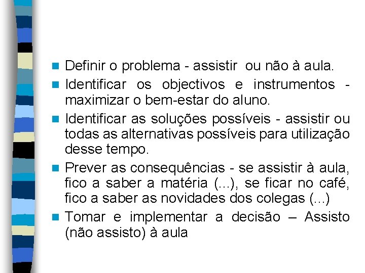 n n n Definir o problema - assistir ou não à aula. Identificar os n n n Definir o problema - assistir ou não à aula. Identificar os