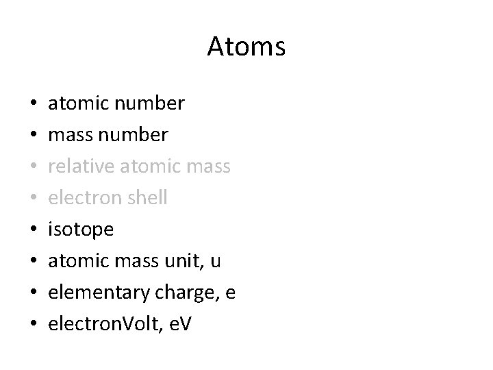Atoms • • atomic number mass number relative atomic mass electron shell isotope atomic