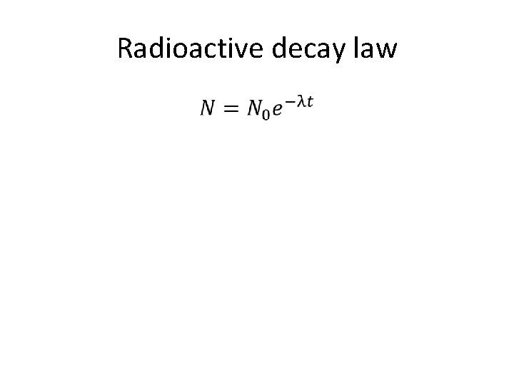 Radioactive decay law • 