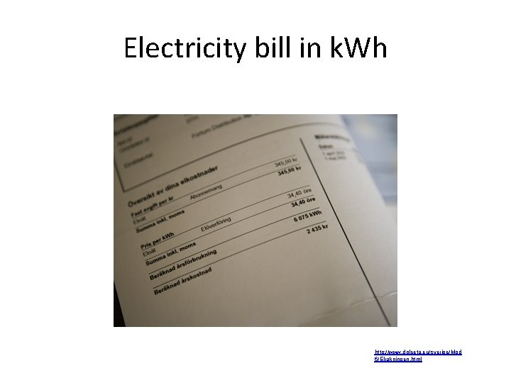 Electricity bill in k. Wh http: //www. dolceta. eu/sverige/Mod 6/Elrakningen. html 