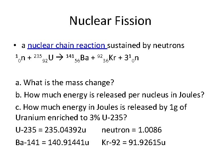 Nuclear Fission • a nuclear chain reaction sustained by neutrons 1 n + 235