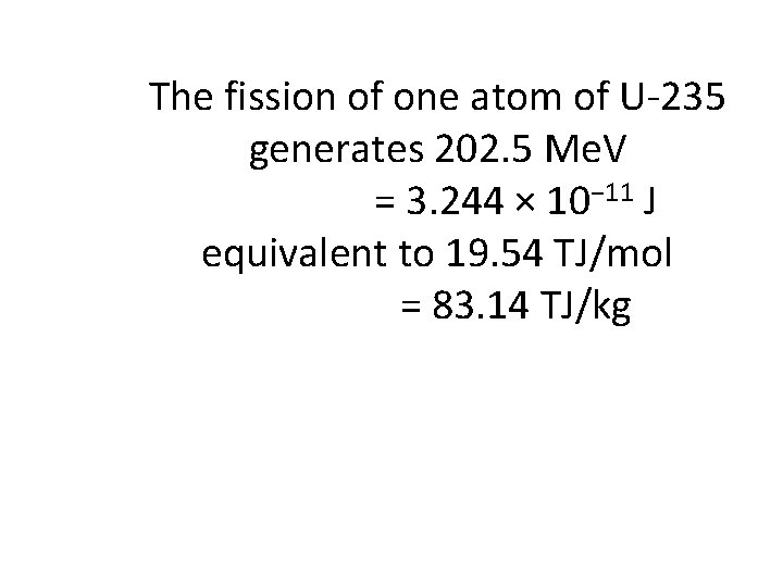 The fission of one atom of U-235 generates 202. 5 Me. V = 3.