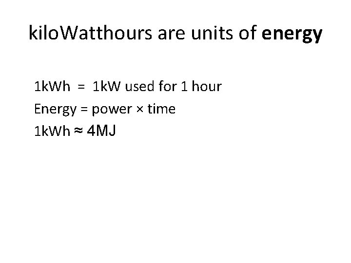kilo. Watthours are units of energy 1 k. Wh = 1 k. W used