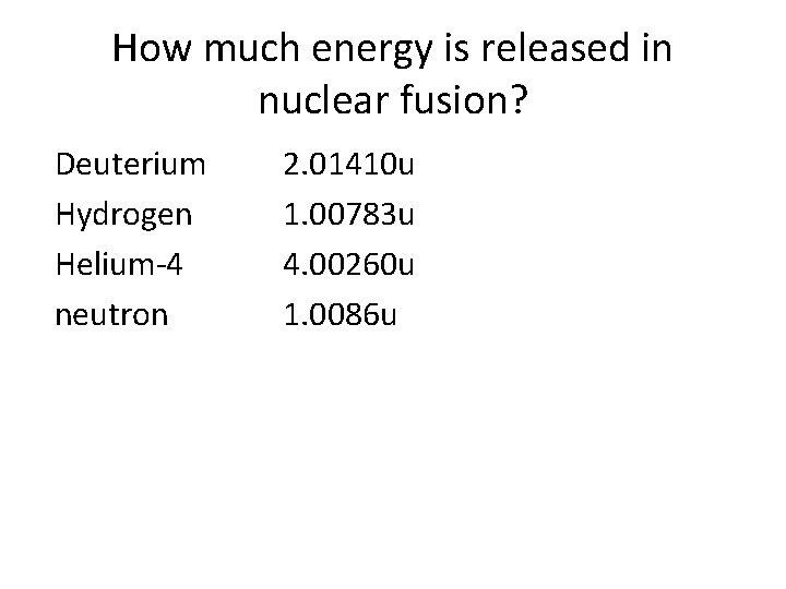 How much energy is released in nuclear fusion? Deuterium Hydrogen Helium-4 neutron 2. 01410