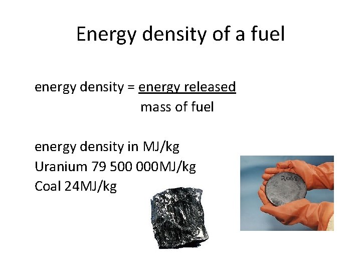Energy density of a fuel energy density = energy released mass of fuel energy