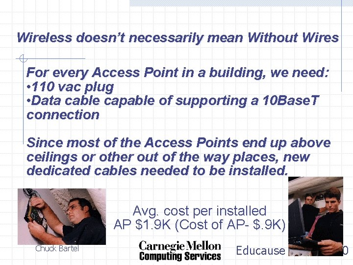 Wireless doesn’t necessarily mean Without Wires For every Access Point in a building, we
