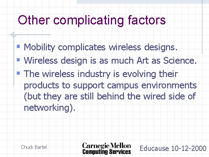 Other complicating factors § Mobility complicates wireless designs. § Wireless design is as much