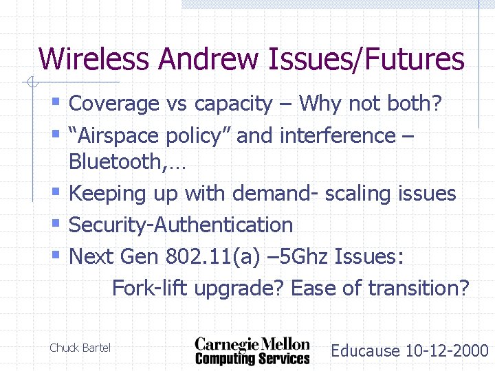 Wireless Andrew Issues/Futures § Coverage vs capacity – Why not both? § “Airspace policy”