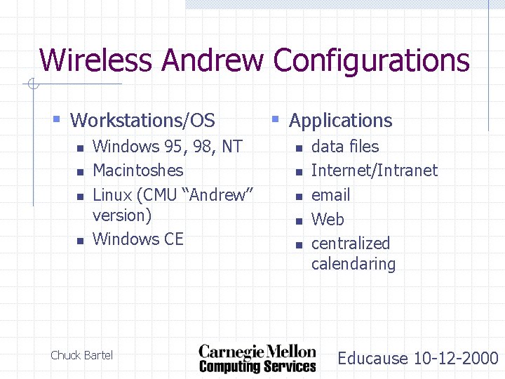 Wireless Andrew Configurations § Workstations/OS n n Windows 95, 98, NT Macintoshes Linux (CMU