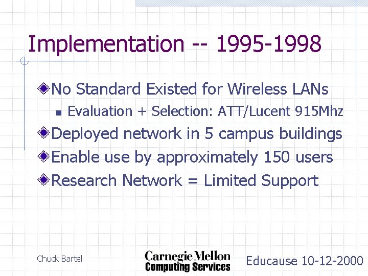 Implementation -- 1995 -1998 No Standard Existed for Wireless LANs n Evaluation + Selection:
