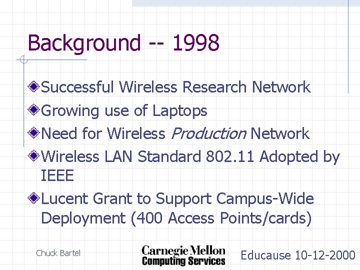 Background -- 1998 Successful Wireless Research Network Growing use of Laptops Need for Wireless