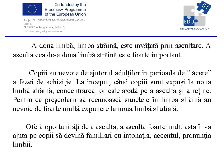  A doua limbă, limba străină, este învăţată prin ascultare. A asculta cea de