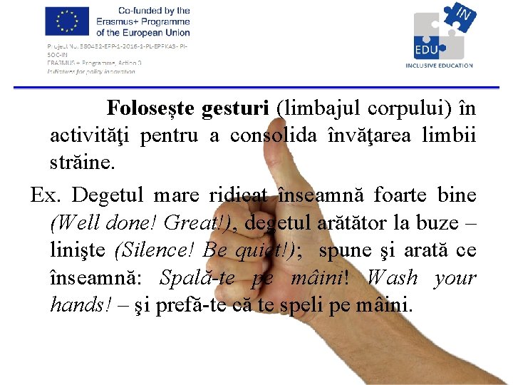  Folosește gesturi (limbajul corpului) în gesturi activităţi pentru a consolida învăţarea limbii străine.