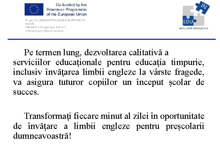 Pe termen lung, dezvoltarea calitativă a serviciilor educaționale pentru educația timpurie, inclusiv învățarea limbii