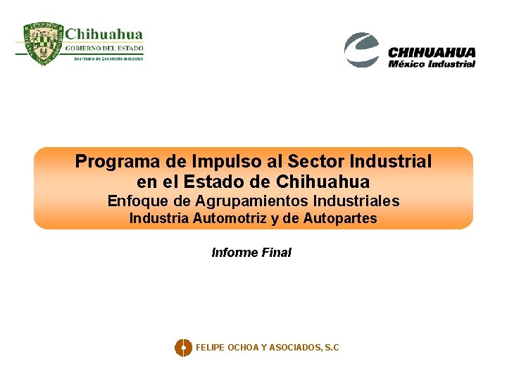 Programa de Impulso al Sector Industrial en el Estado de Chihuahua Enfoque de Agrupamientos