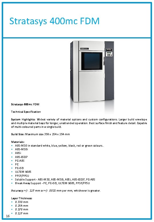 Stratasys 400 mc FDM Technical Specification System Highlights: Widest variety of material options and