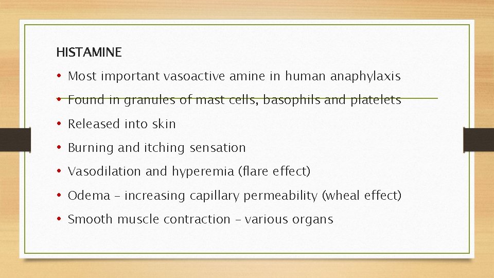 HISTAMINE • Most important vasoactive amine in human anaphylaxis • Found in granules of
