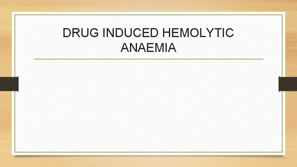 DRUG INDUCED HEMOLYTIC ANAEMIA 