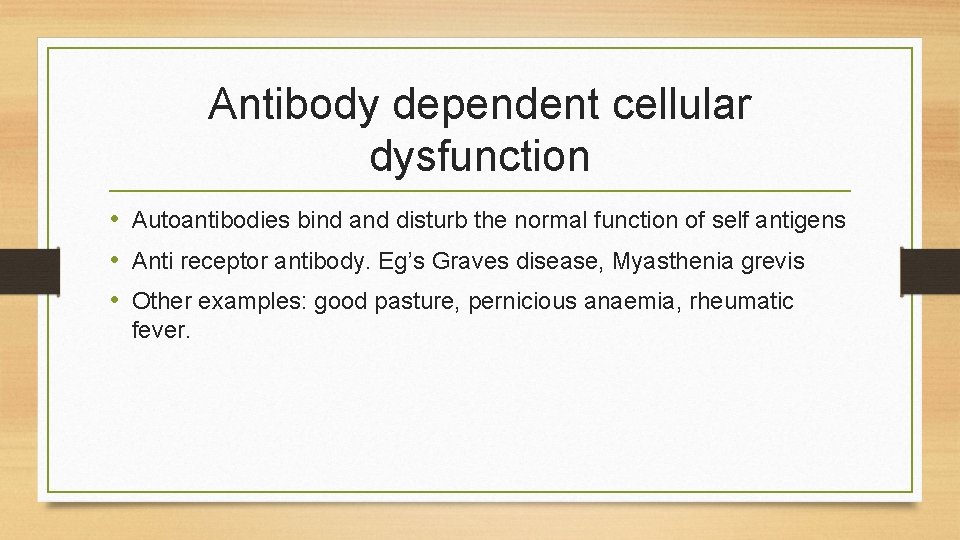 Antibody dependent cellular dysfunction • Autoantibodies bind and disturb the normal function of self