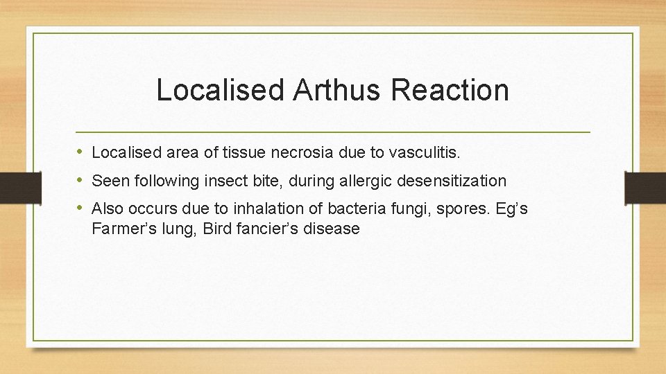 Localised Arthus Reaction • Localised area of tissue necrosia due to vasculitis. • Seen