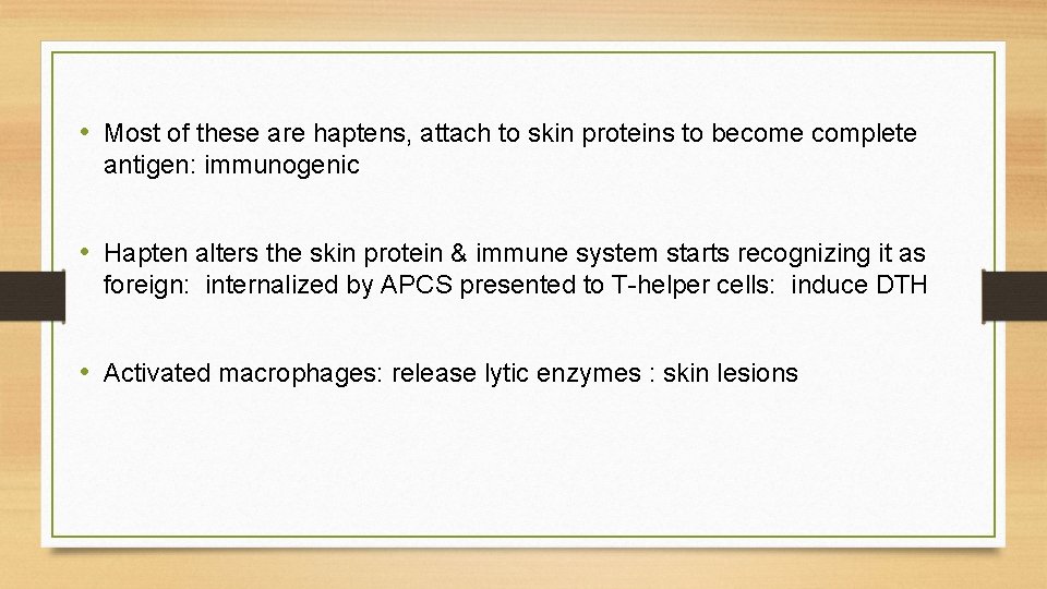  • Most of these are haptens, attach to skin proteins to become complete