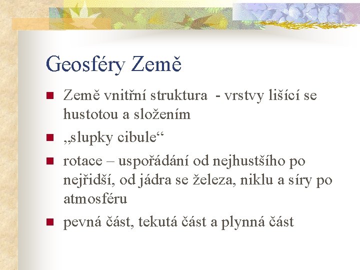 Geosféry Země n n Země vnitřní struktura - vrstvy lišící se hustotou a složením