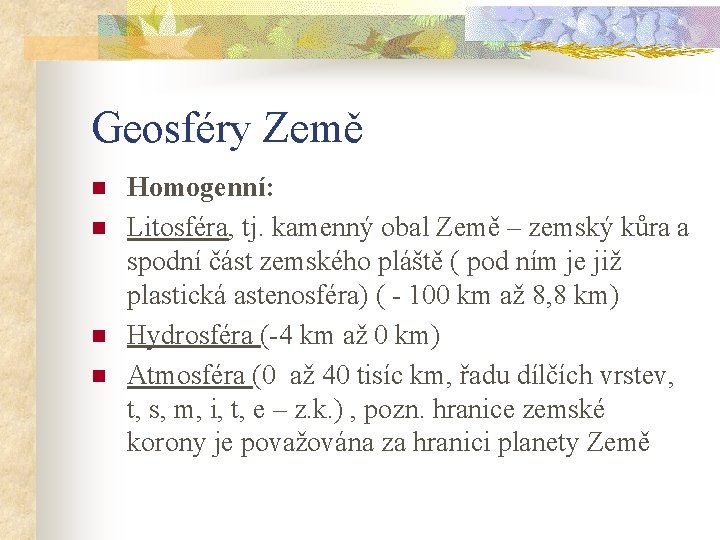 Geosféry Země n n Homogenní: Litosféra, tj. kamenný obal Země – zemský kůra a