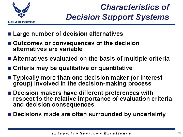 Characteristics of Decision Support Systems n Large number of decision alternatives n Outcomes or