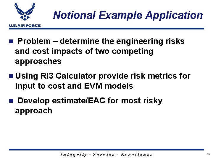 Notional Example Application n Problem – determine the engineering risks and cost impacts of