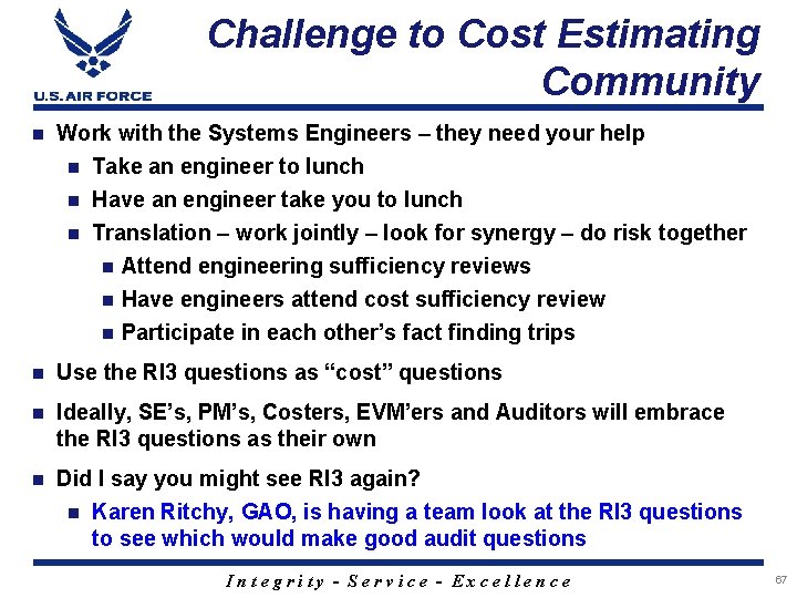 Challenge to Cost Estimating Community n Work with the Systems Engineers – they need