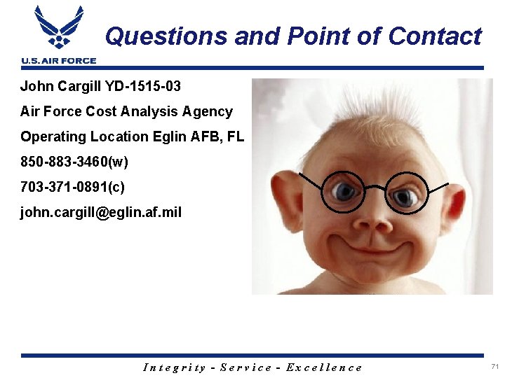 Questions and Point of Contact John Cargill YD-1515 -03 Air Force Cost Analysis Agency