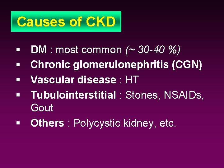 Causes of CKD § § DM : most common (~ 30 -40 %) Chronic
